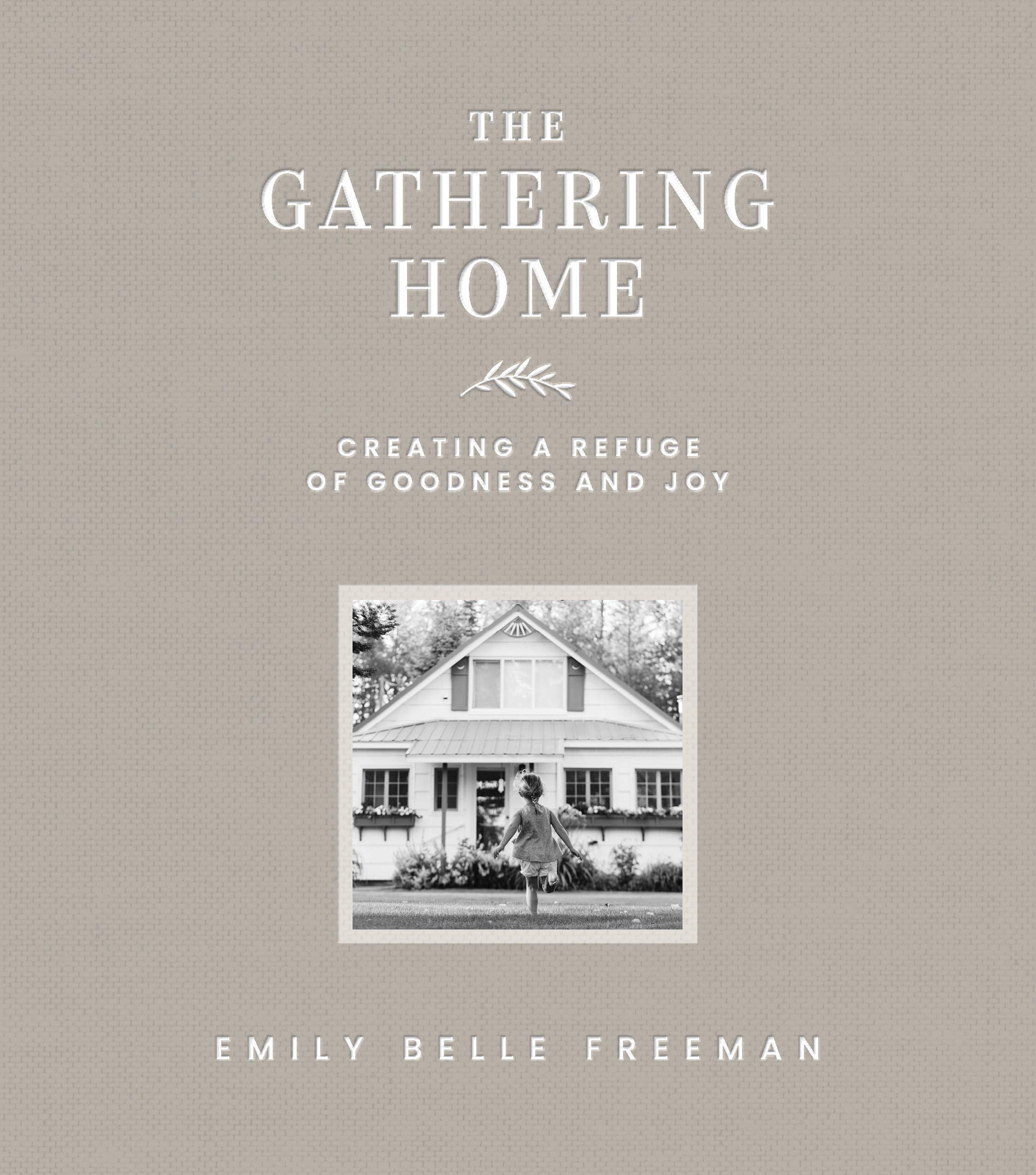 The Gathering Home: Creating a Refuge of Goodness and Joy (Hardcover)