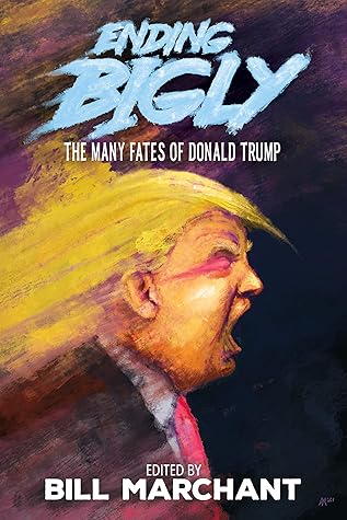 Ending Bigly: The Many Fates of Donald Trump