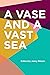 A Vase and a Vast Sea