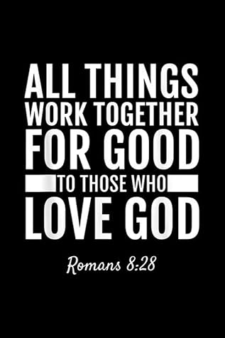 Romans 828 All Things Work Together For Good Bible: Journal, Lined Notebook, 120 Blank Pages, Journal, 6x9 Inches, Matte Finish Cover
