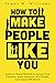 How to Make People Like You...