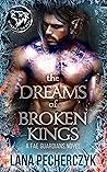 The Dreams of Broken Kings by Lana Pecherczyk The Dreams of Broken Kings by Lana Pecherczyk