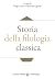 Storia della filologia clas...