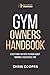 Gym Owner's Handbook: Everything You Need To Know About Running A Successful Gym. (Grow Your Gym Series)