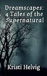 Dreamscapes: 4 Tales of the Supernatural Dreamscapes: 4 Tales of the Supernatural