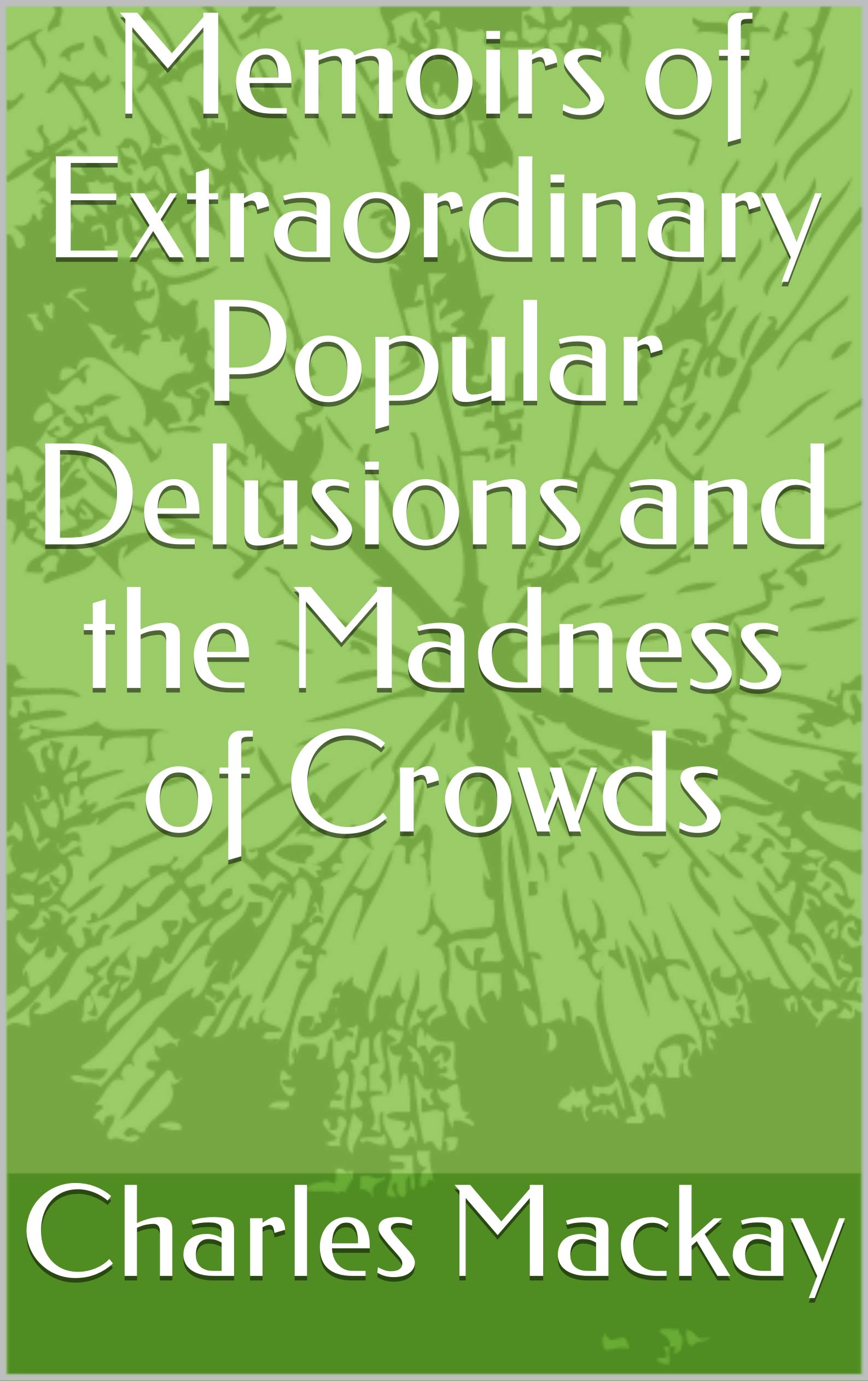 Memoirs of Extraordinary Popular Delusions and the Madness of Crowds