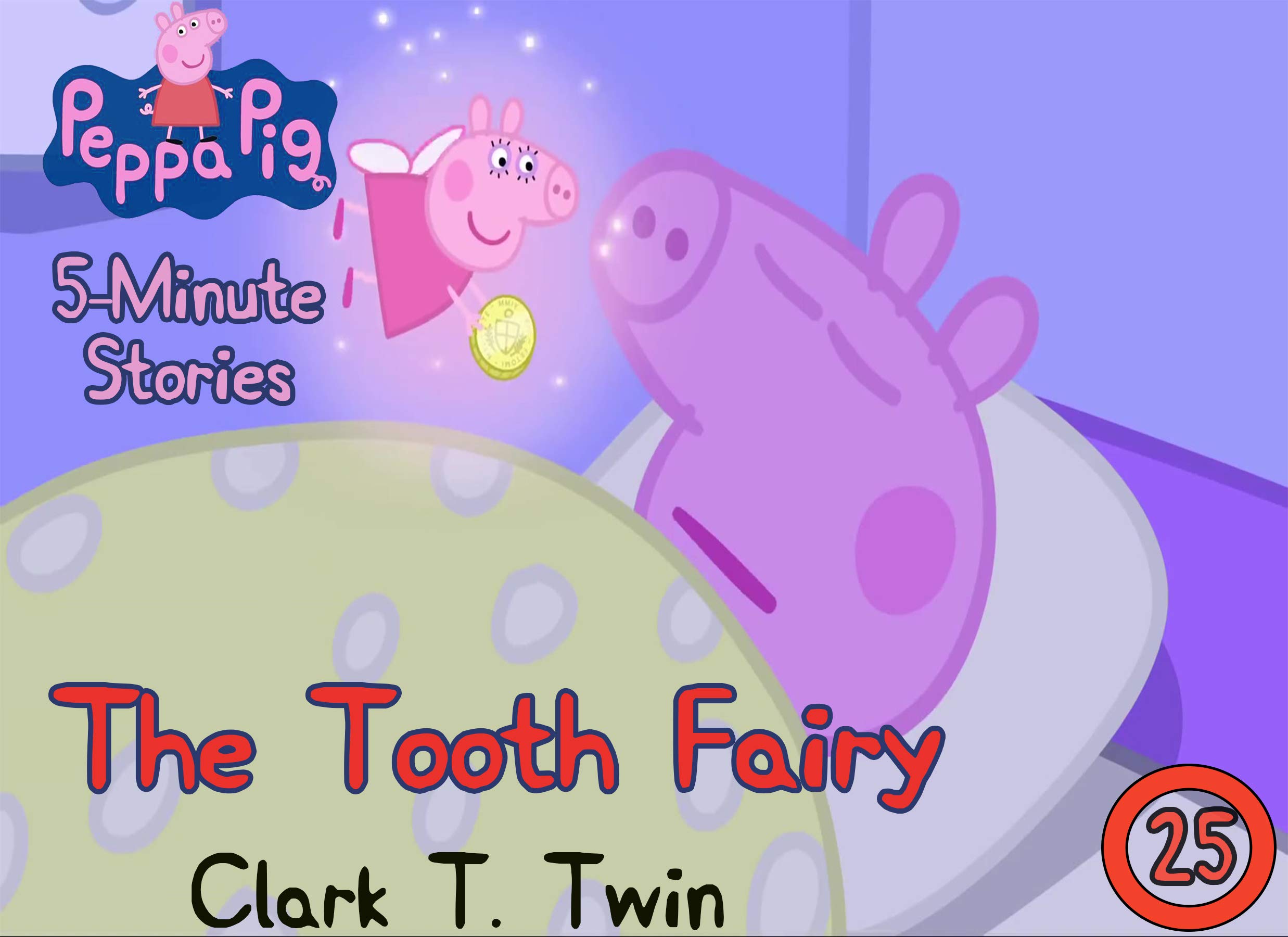 Peppa Pig 5 Minutes Stories: Vol 25 - The Tooth Fairy - Great 5-Minutes Short Stories Of Peppa Pig By Picture Book For Kids 2-4 Ages (Kindle Edition)
