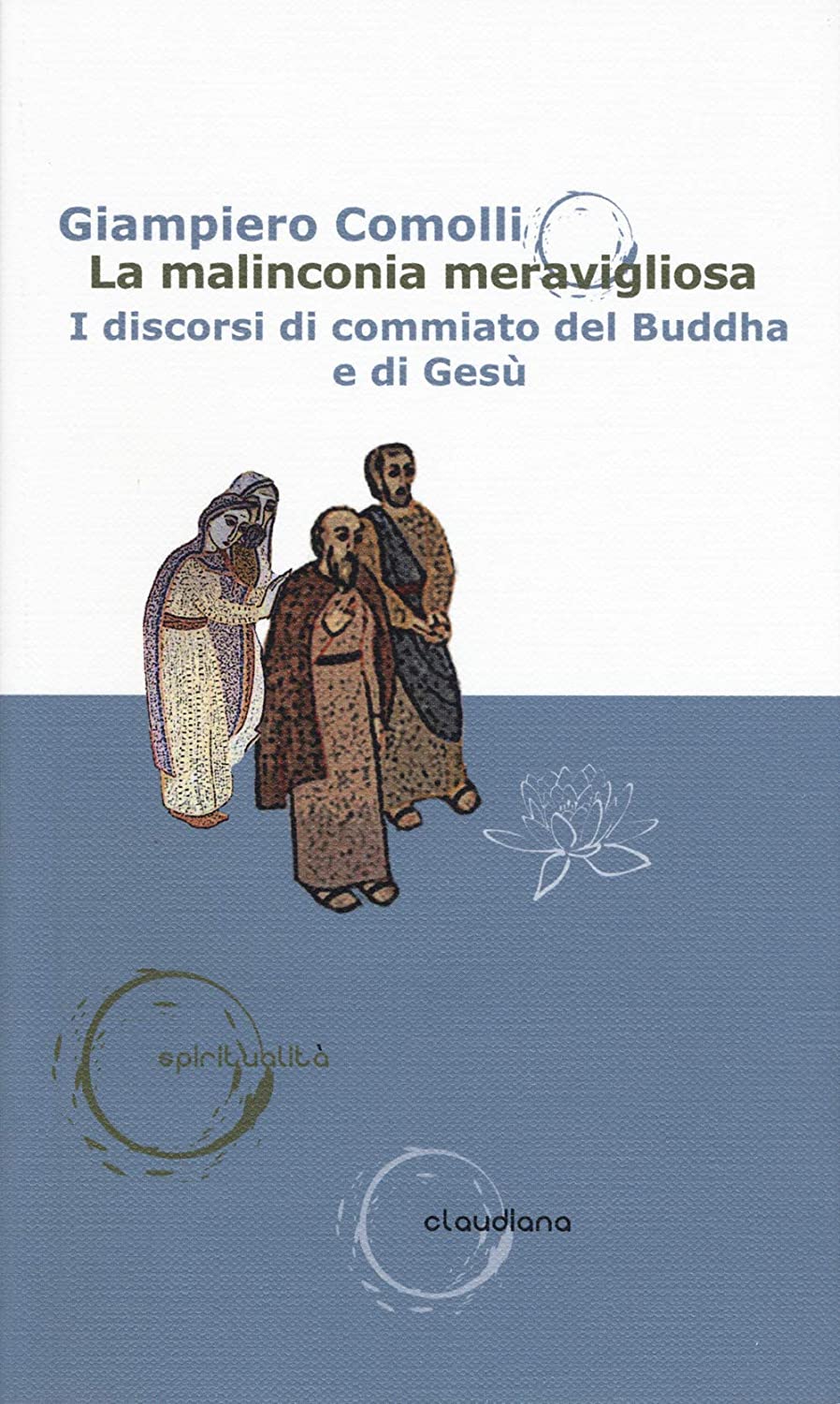 La malinconia meravigliosa: I discorsi di commiato del Buddha e di Gesù (Paperback)