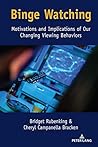 Binge Watching: Motivations and Implications of Our Changing Viewing Behaviors