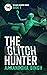 The Glitch Hunter (Too Much...