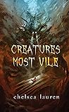 Creatures Most Vile by Chelsea  Lauren