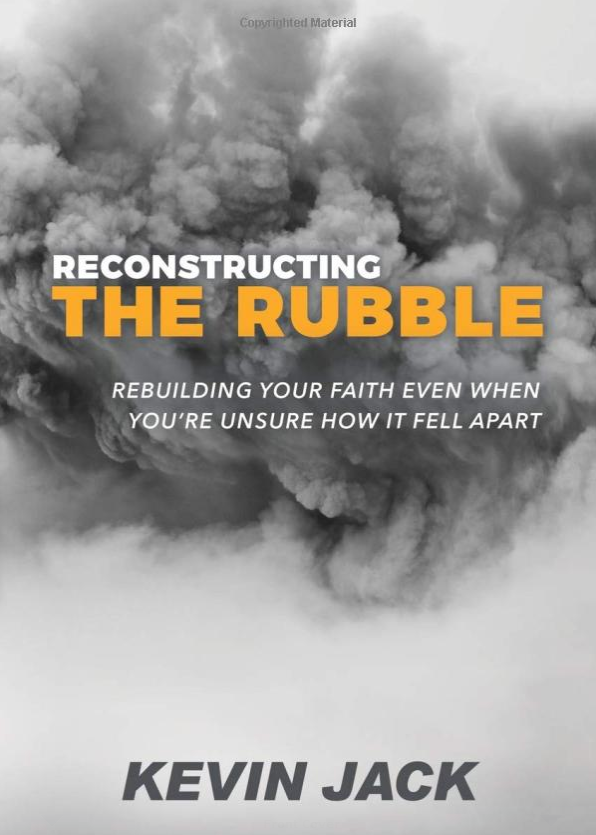 Reconstructing the Rubble: Rebuilding Your Faith Even When You're Unsure How It Fell Apart