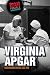 Virginia Apgar by Xina M. Uhl Virginia Apgar by Xina M. Uhl