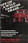 Off On a Wild Caboose Chase:  True Adventures, Folklore, and a Farewell Tribute to the Old Train Caboose By a Writer Who Lives Aboard One