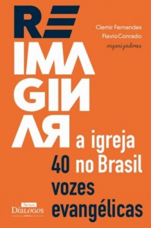 Reimaginar a igreja no Brasil: 40 vozes evangélicas (Unknown Binding)