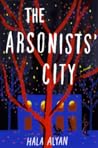 The Arsonists' City by Hala Alyan