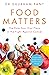 FOOD MATTERS: The Role Your...