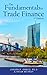 The Fundamentals of Trade Finance by Joseph F. Greco