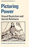 Picturing Power: Visual Depiction and Social Relations (Sociological Review Monographs, No. 35)