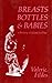 Breasts, Bottles, and Babies: A History of Infant Feeding