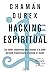 Hacking espiritual: Las claves chamánicas para acceder a tu poder personal, transformarte e iluminar el mundo