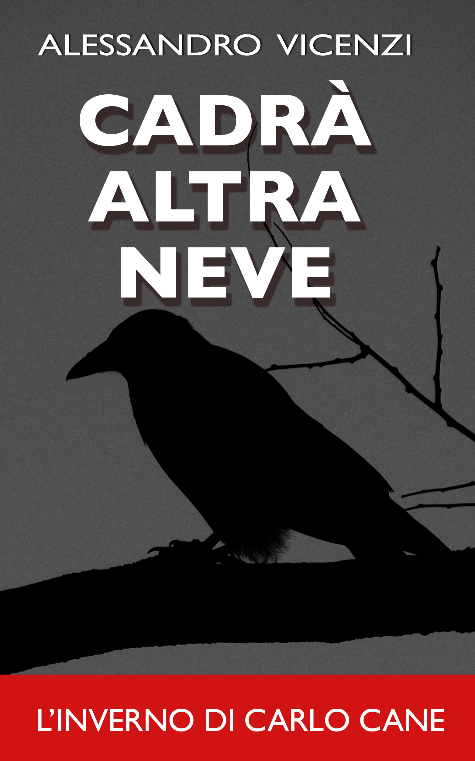 Cadrà altra neve - L'inverno di Carlo Cane (Carlo Cane, #4)