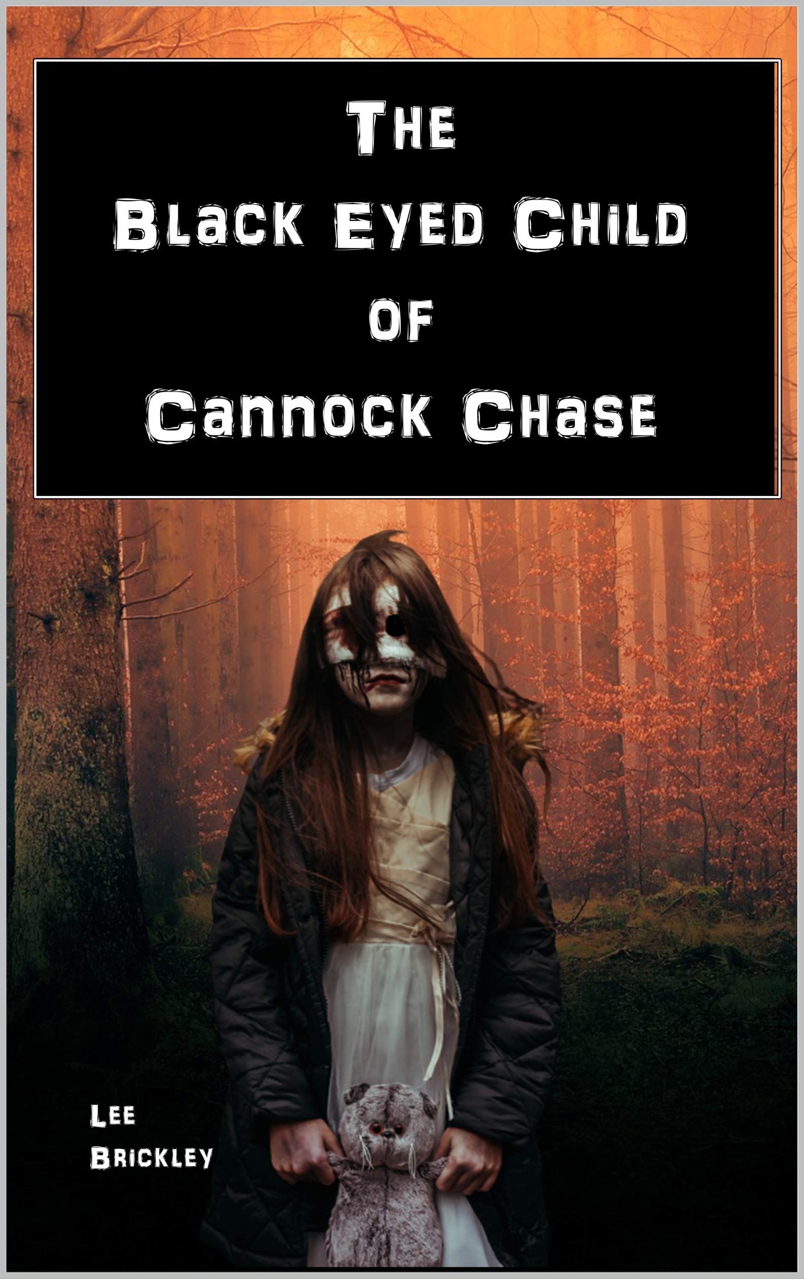 The Black Eyed Child of Cannock Chase : A continued investigation into England's strangest location - Cannock Chase - Reports of BEKs, Black Eyed Kids, ... (Lee Brickley's Paranormal X-Files)