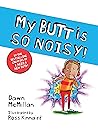 My Butt is SO NOISY!