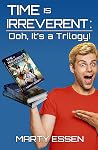 Time Is Irreverent: Ooh, It’s a Trilogy! (Books 1-3)