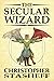 The Secular Wizard (A Wizard in Rhyme)