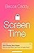 Screen Time How to make peace with your devices and find your techquilibrium by Becca Caddy