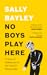 No Boys Play Here by Sally Bayley