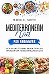Mediterranean Diet for Beginners by Maria A. Smith Mediterranean Diet for Beginners by Maria A. Smith
