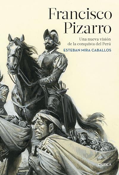 Portada de Francisco Pizarro: Una nueva visión de la conquista del Perú, de Esteban Mira Caballos