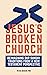 Jesus’s Broken Church: Reimagining Our Sunday Traditions from a New Testament Perspective