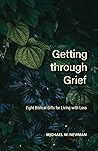 Getting Through Grief: Eight Biblical Gifts for Living with Loss