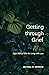 Getting Through Grief: Eight Biblical Gifts for Living with Loss