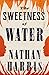 The Sweetness of Water by Nathan  Harris