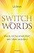 Switchwords: Wie du mit nur einem Wort dein Leben veränderst