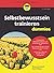 Selbstbewusstsein trainieren für Dummies (German Edition)