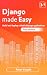 Django made easy: Build and...