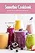 Smoothie Cookbook: Recipes for an Energizing Breakfast - Protein and Fiber Packed Ideas Will Keep You Full for Hours: The Healthy Smoothie