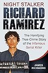 Night Stalker Richard Ramirez: The Horrifying True Crime Story of the Infamous Serial Killer