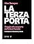 La terza porta: Viaggio alla scoperta dell’arte di farcela (Italian Edition)