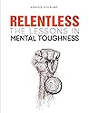Relentless: The Lessons in Mental Toughness