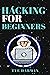 HACKING FOR BEGINNERS by TYE DARWIN