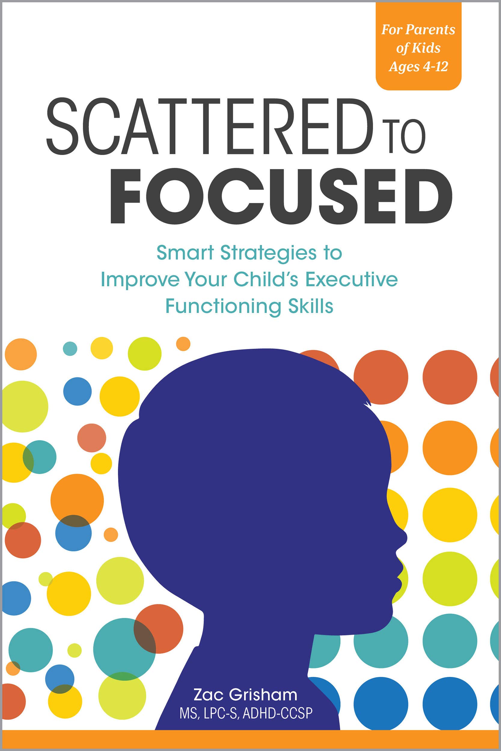 Scattered to Focused: Smart Strategies to Improve Your Child's Executive Functioning Skills (Kindle Edition)