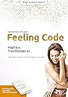 Abnehmen mit dem Feeling Code: Kopf aus. Traumkörper an. Mein Weg als Diätjunkie & die Reise zu mir selbst (Der Feeling Code) (German Edition)