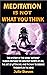 Meditation Is Not What You ...