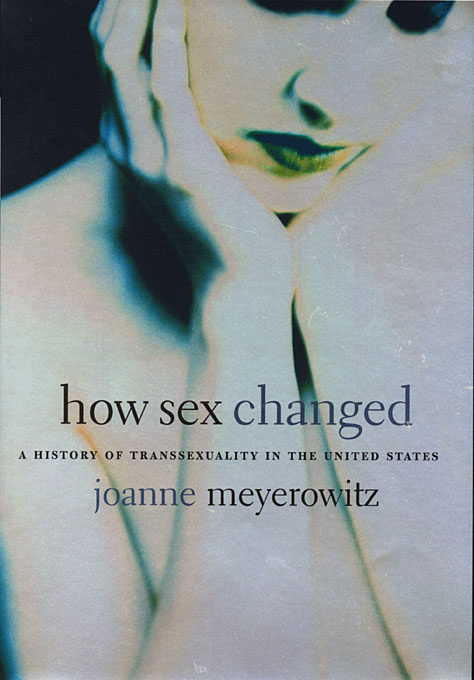 How Sex Changed: A History of Transsexuality in the United States (Paperback)